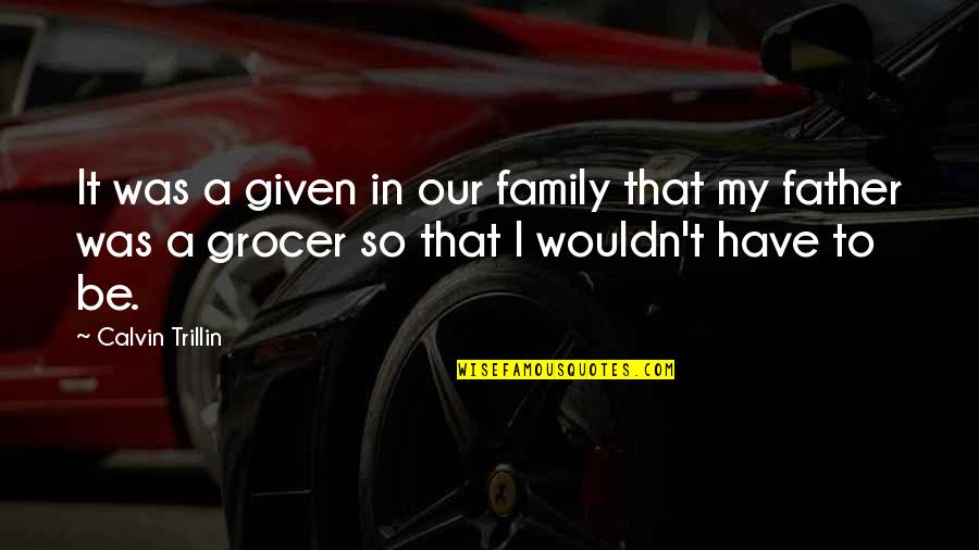 Jevgenyij Tanhilevics Quotes By Calvin Trillin: It was a given in our family that