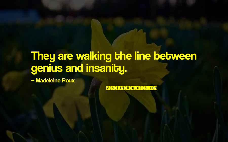 Jevgenyij Tanhilevics Quotes By Madeleine Roux: They are walking the line between genius and