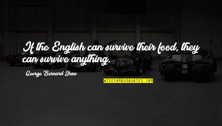 Jevgenyij Trefilov Quotes By George Bernard Shaw: If the English can survive their food, they