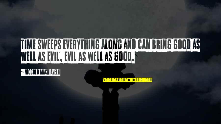 Jevonne Cortez Quotes By Niccolo Machiavelli: Time sweeps everything along and can bring good
