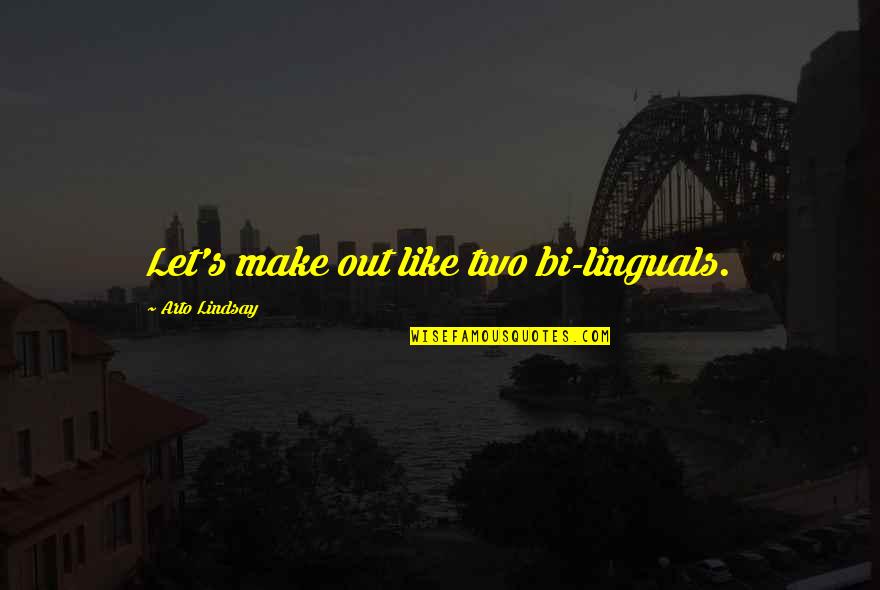 Jevonne Keller Quotes By Arto Lindsay: Let's make out like two bi-linguals.