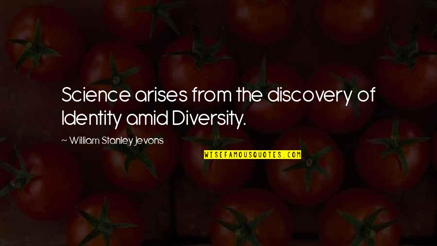 Jevons Quotes By William Stanley Jevons: Science arises from the discovery of Identity amid Jevons Quotes By William Stanley Jevons: Science arises from the discovery of Identity amid