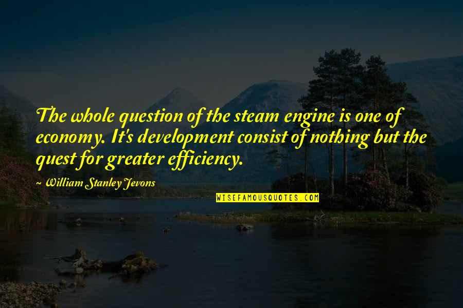 Jevons Quotes By William Stanley Jevons: The whole question of the steam engine is Jevons Quotes By William Stanley Jevons: The whole question of the steam engine is