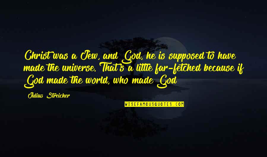 Jevremovic Goran Quotes By Julius Streicher: Christ was a Jew, and God, he is Jevremovic Goran Quotes By Julius Streicher: Christ was a Jew, and God, he is