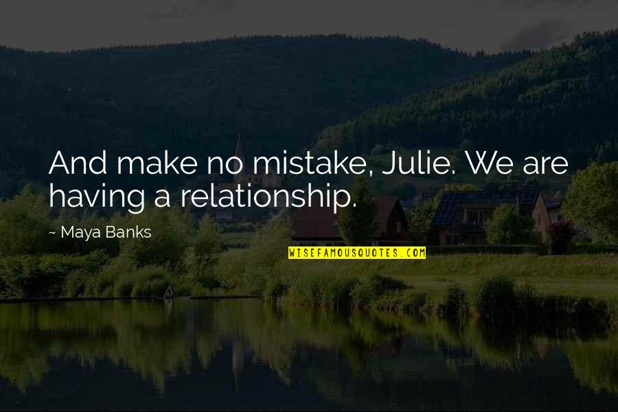 Jev's Quotes By Maya Banks: And make no mistake, Julie. We are having