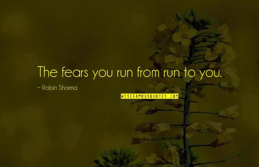 Jevs Wife Quotes By Robin Sharma: The fears you run from run to you.