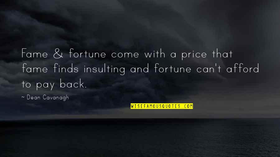 Jevtovic Quotes By Dean Cavanagh: Fame & fortune come with a price that Jevtovic Quotes By Dean Cavanagh: Fame & fortune come with a price that