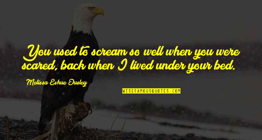 Jew Of Malta Important Quotes By Melissa Eskue Ousley: You used to scream so well when you Jew Of Malta Important Quotes By Melissa Eskue Ousley: You used to scream so well when you