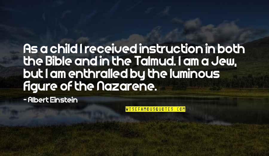 Jew Talmud Quotes By Albert Einstein: As a child I received instruction in both