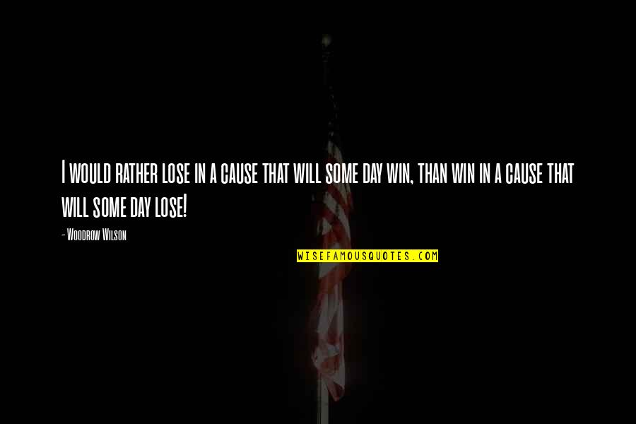 Jewboys Country Quotes By Woodrow Wilson: I would rather lose in a cause that