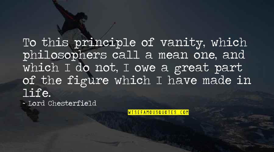 Jeweils Auf Quotes By Lord Chesterfield: To this principle of vanity, which philosophers call Jeweils Auf Quotes By Lord Chesterfield: To this principle of vanity, which philosophers call