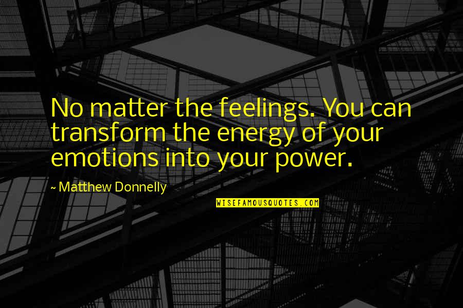 Jeweils Auf Quotes By Matthew Donnelly: No matter the feelings. You can transform the