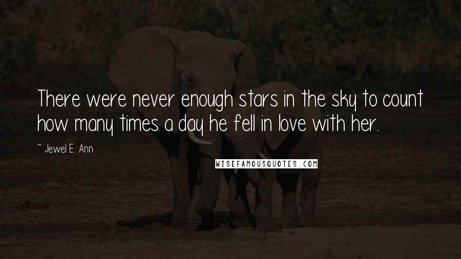 Jewel E. Ann quotes: There were never enough stars in the sky to count how many times a day he fell in love with her.