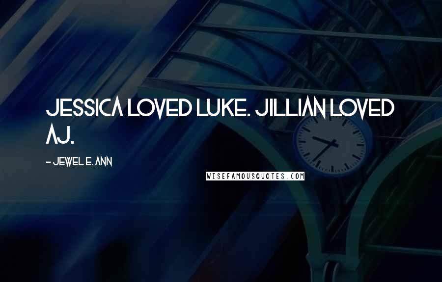 Jewel E. Ann quotes: Jessica loved Luke. Jillian loved AJ.