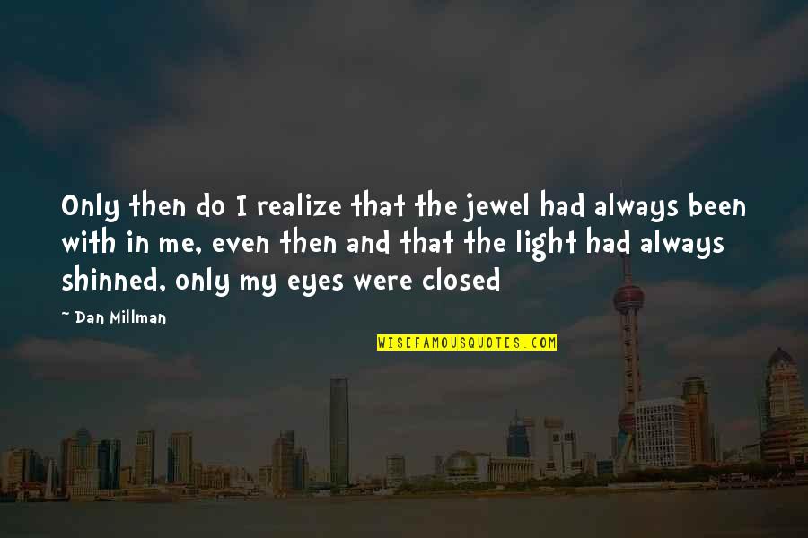 Jewel In Quotes By Dan Millman: Only then do I realize that the jewel