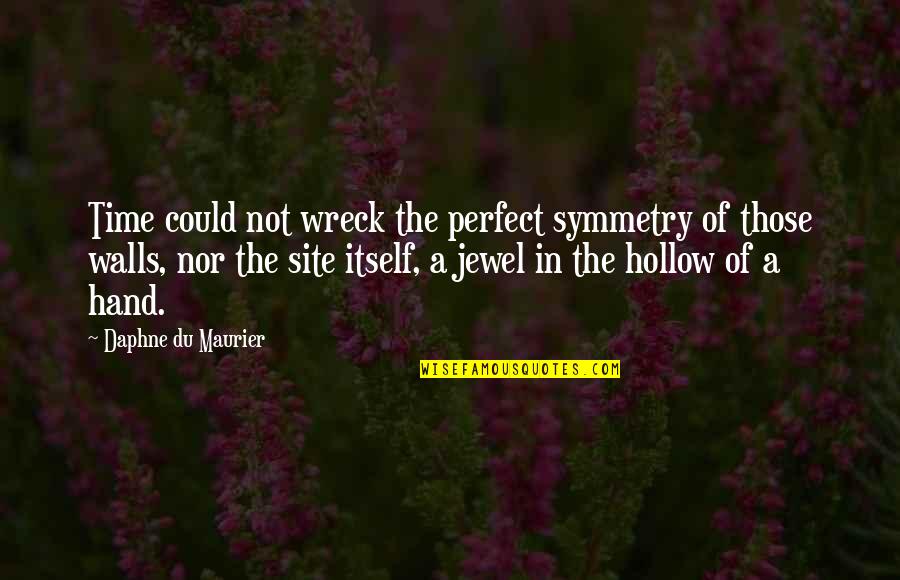 Jewel In Quotes By Daphne Du Maurier: Time could not wreck the perfect symmetry of