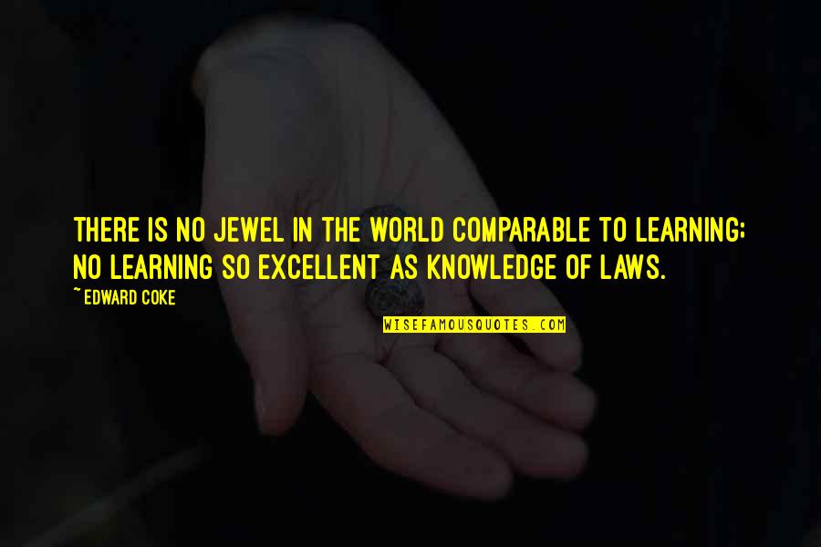 Jewel In Quotes By Edward Coke: There is no jewel in the world comparable