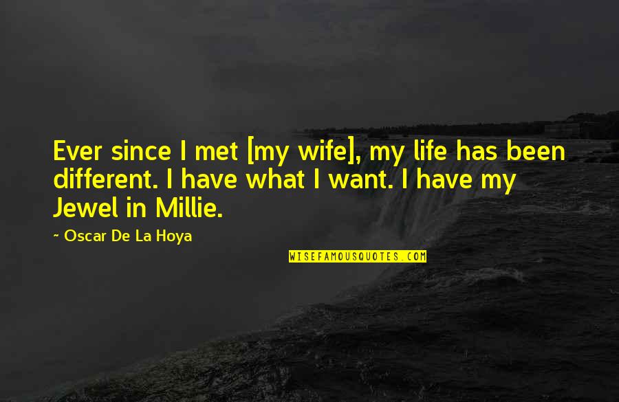 Jewel In Quotes By Oscar De La Hoya: Ever since I met [my wife], my life