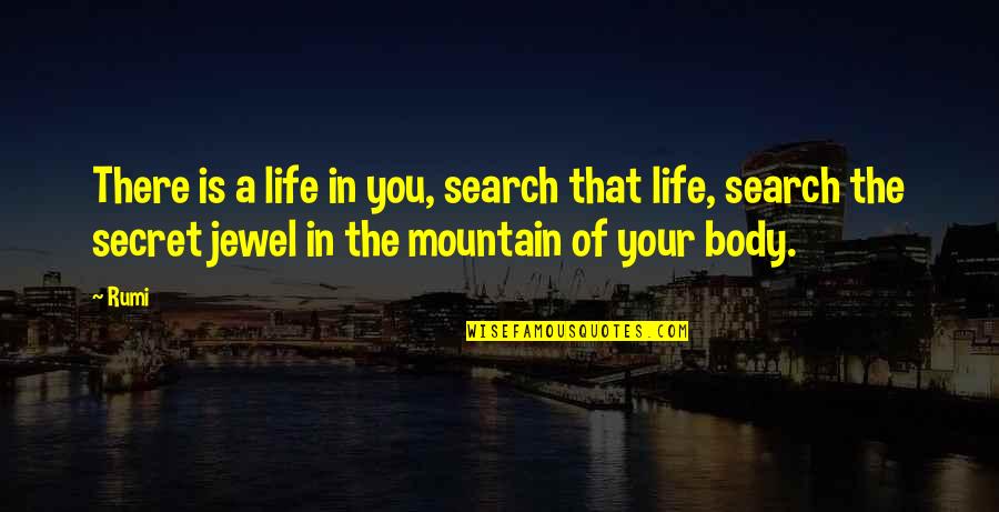Jewel In Quotes By Rumi: There is a life in you, search that