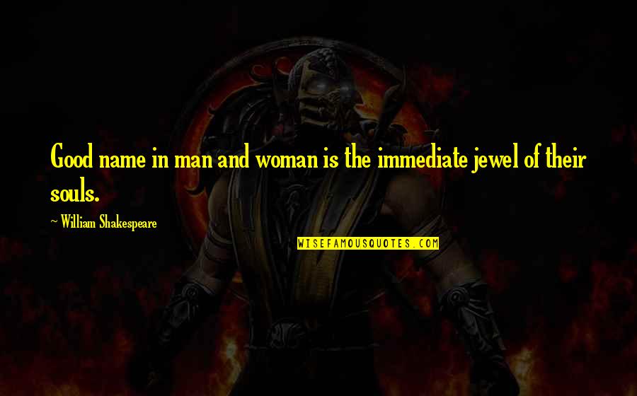 Jewel In Quotes By William Shakespeare: Good name in man and woman is the