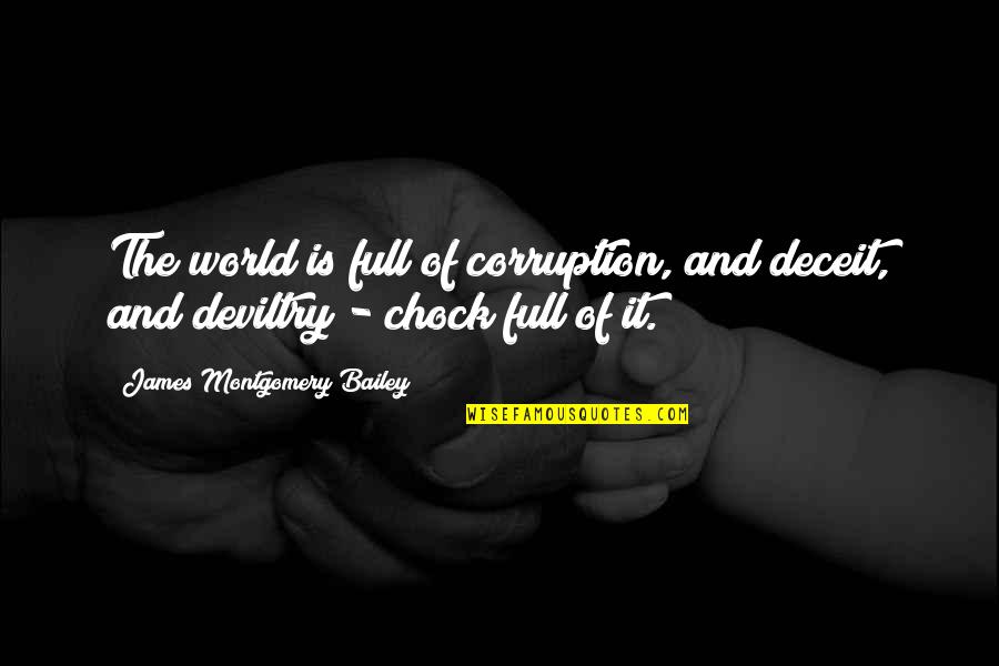 Jeweled Quotes By James Montgomery Bailey: The world is full of corruption, and deceit,