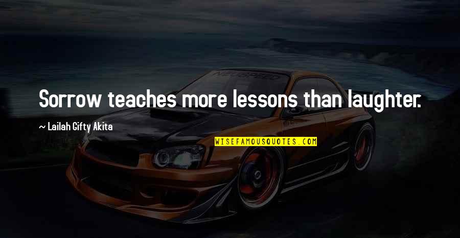 Jeweled Quotes By Lailah Gifty Akita: Sorrow teaches more lessons than laughter.