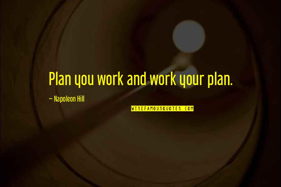Jeweled Quotes By Napoleon Hill: Plan you work and work your plan.