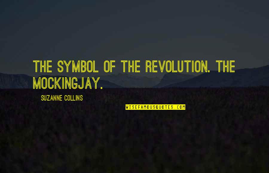 Jeweled Quotes By Suzanne Collins: The symbol of the revolution. The Mockingjay.