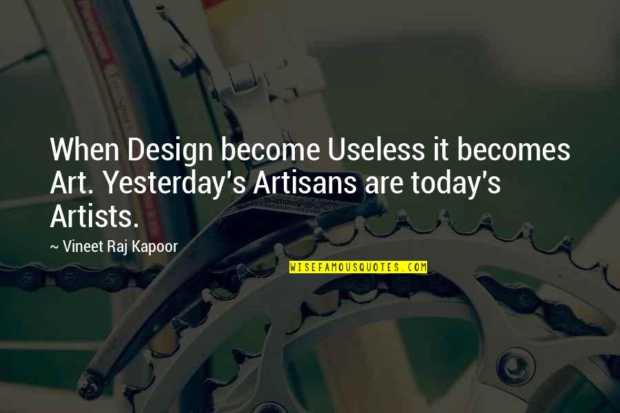 Jeweled Quotes By Vineet Raj Kapoor: When Design become Useless it becomes Art. Yesterday's