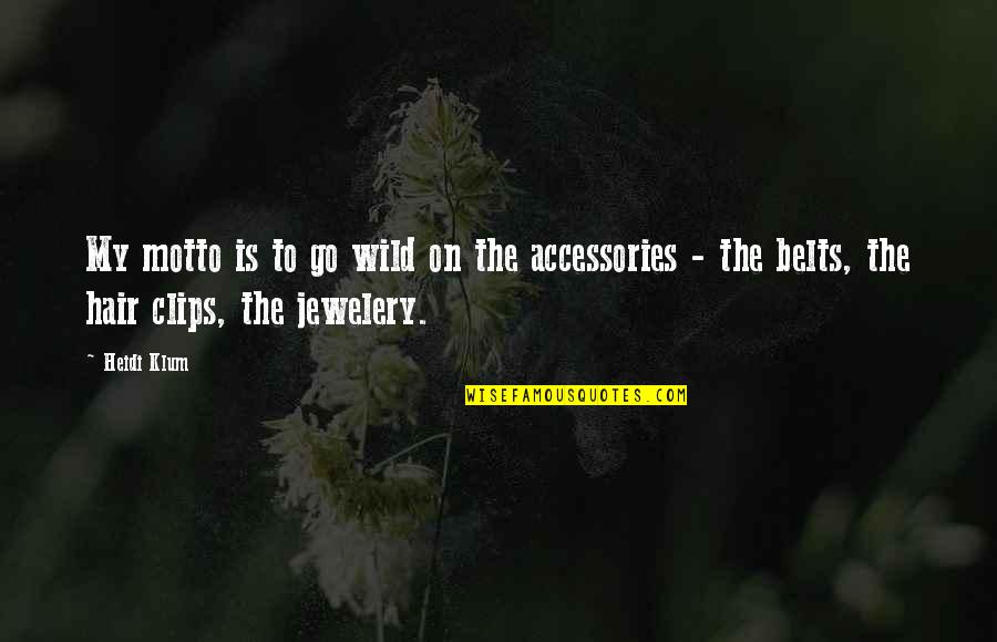 Jewelery Quotes By Heidi Klum: My motto is to go wild on the