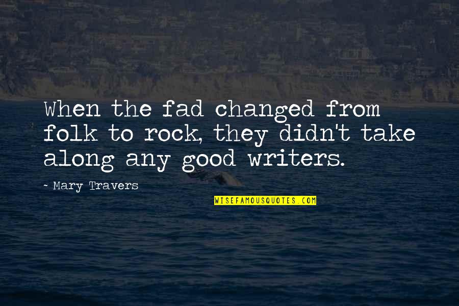 Jewelery Quotes By Mary Travers: When the fad changed from folk to rock,