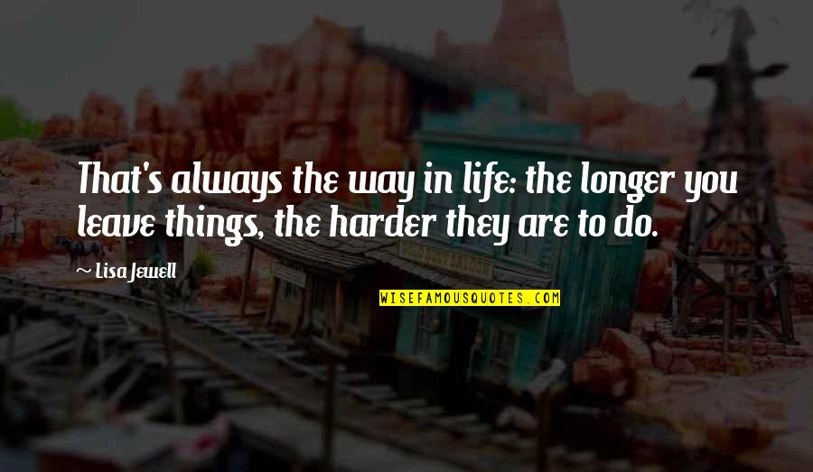 Jewell Quotes By Lisa Jewell: That's always the way in life: the longer