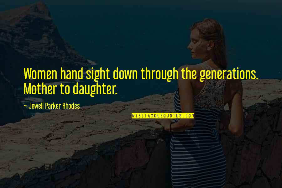 Jewell'd Quotes By Jewell Parker Rhodes: Women hand sight down through the generations. Mother