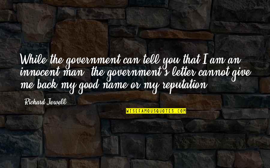 Jewell'd Quotes By Richard Jewell: While the government can tell you that I