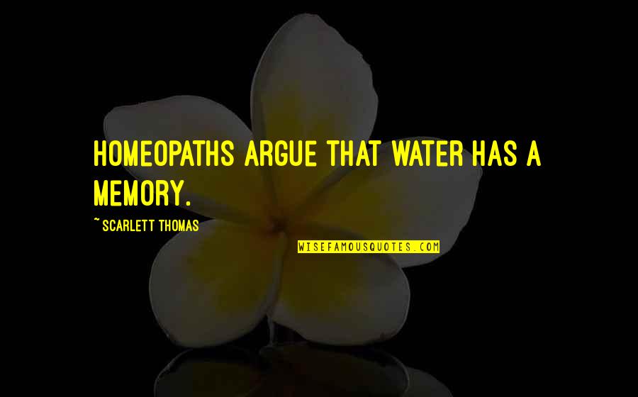 Jeweller's Quotes By Scarlett Thomas: Homeopaths argue that water has a memory.