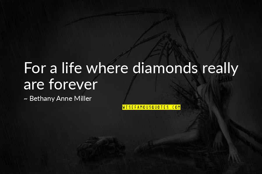 Jewellery Quotes By Bethany Anne Miller: For a life where diamonds really are forever