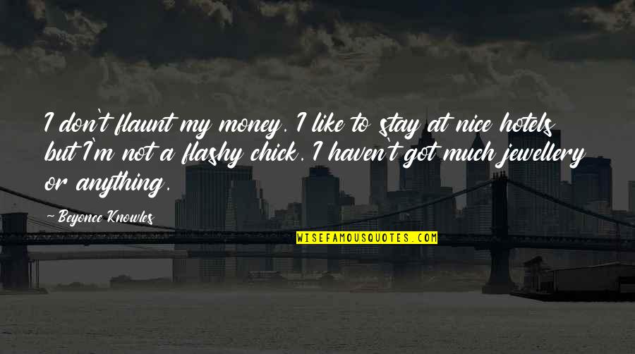 Jewellery Quotes By Beyonce Knowles: I don't flaunt my money. I like to