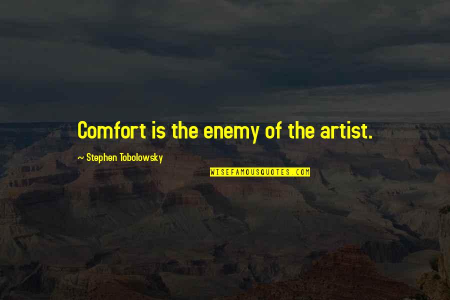 Jewellery Wearing Quotes By Stephen Tobolowsky: Comfort is the enemy of the artist.