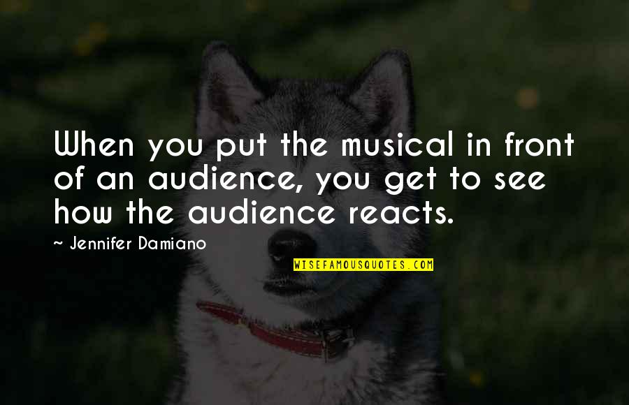 Jewellery's Quotes By Jennifer Damiano: When you put the musical in front of