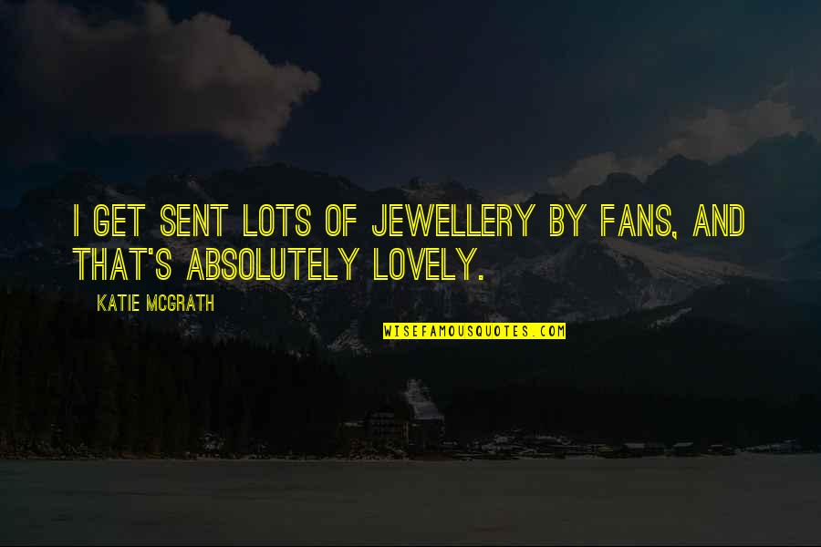 Jewellery's Quotes By Katie McGrath: I get sent lots of jewellery by fans,