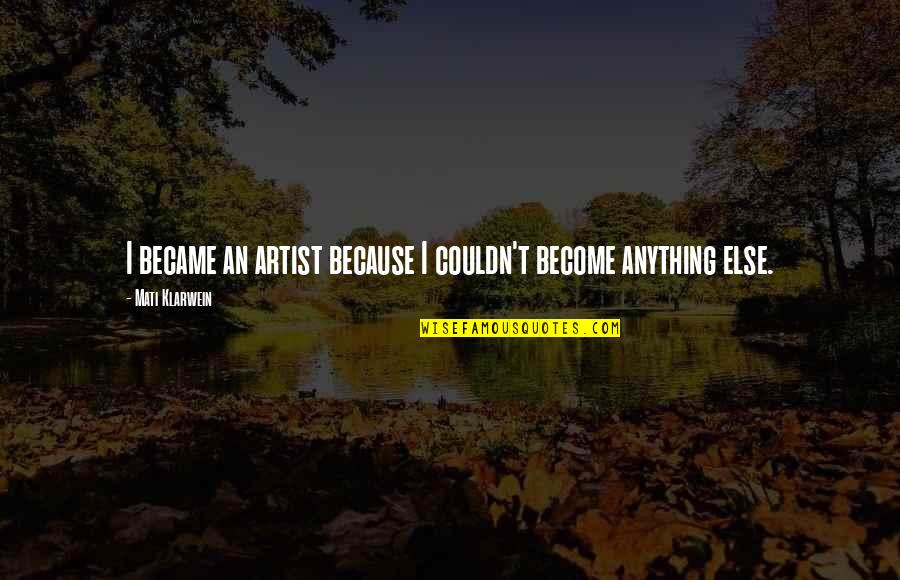 Jewellike Quotes By Mati Klarwein: I became an artist because I couldn't become
