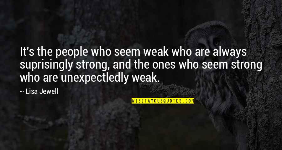 Jewell's Quotes By Lisa Jewell: It's the people who seem weak who are