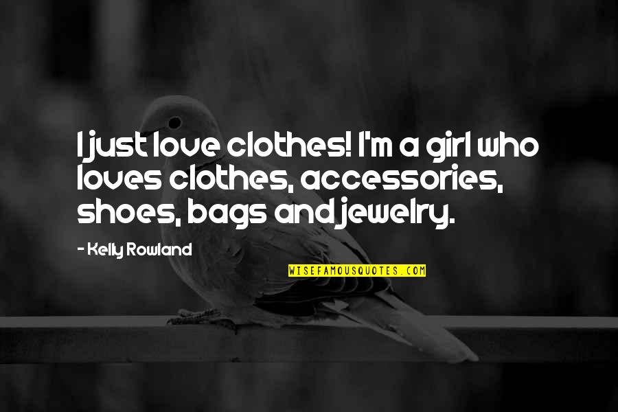 Jewelry And Accessories Quotes By Kelly Rowland: I just love clothes! I'm a girl who