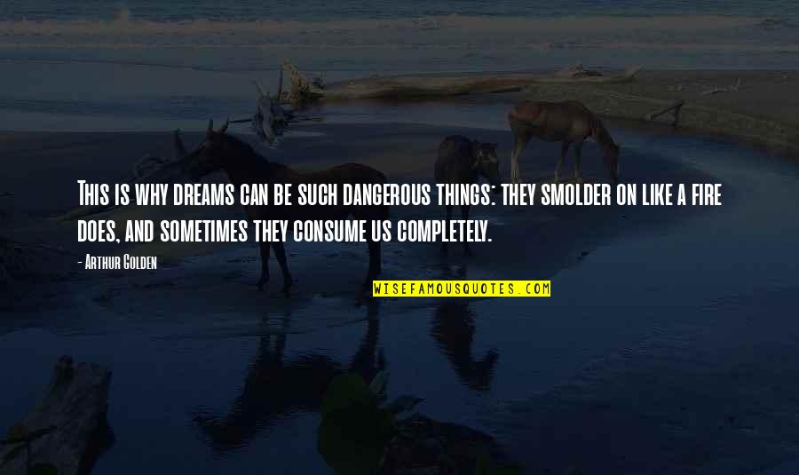 Jewelry And Beauty Quotes By Arthur Golden: This is why dreams can be such dangerous