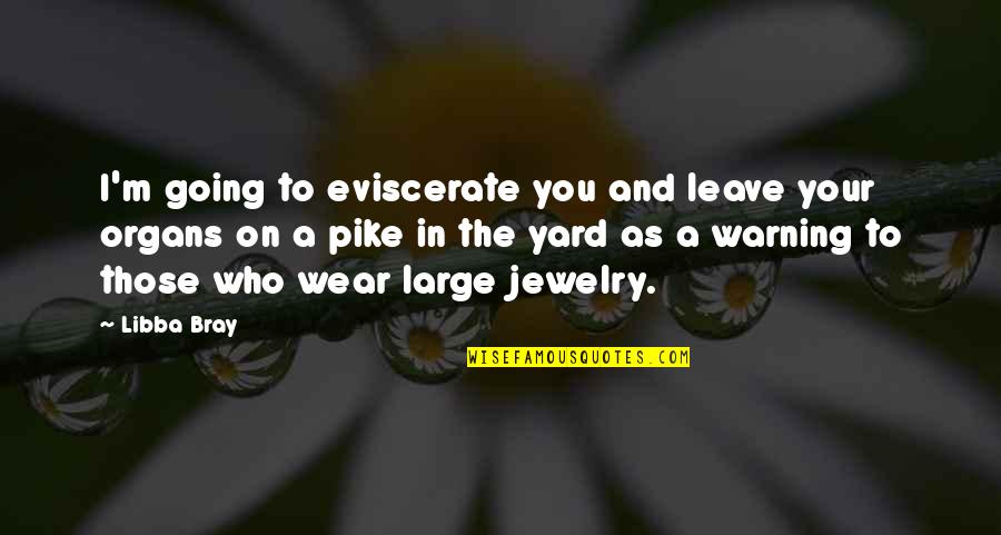 Jewelry And Beauty Quotes By Libba Bray: I'm going to eviscerate you and leave your