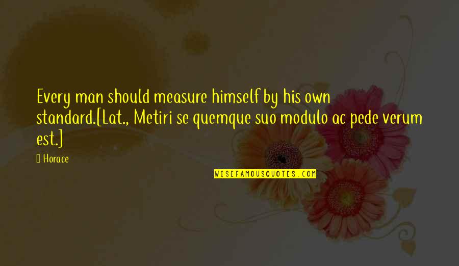 Jewelry Design Quotes By Horace: Every man should measure himself by his own