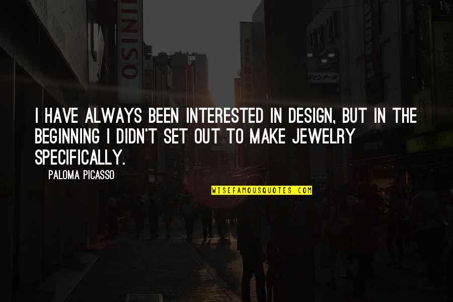 Jewelry Design Quotes By Paloma Picasso: I have always been interested in design, but