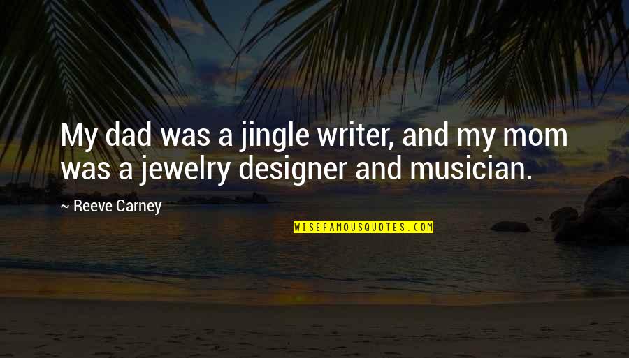 Jewelry Designer Quotes By Reeve Carney: My dad was a jingle writer, and my