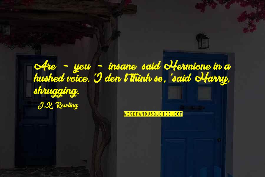 Jewelry Elizabeth Taylor Quotes By J.K. Rowling: Are - you - insane? said Hermione in