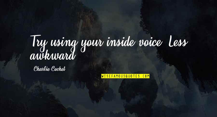 Jewelry Gift Quotes By Charlie Cochet: Try using your inside voice. Less awkward.